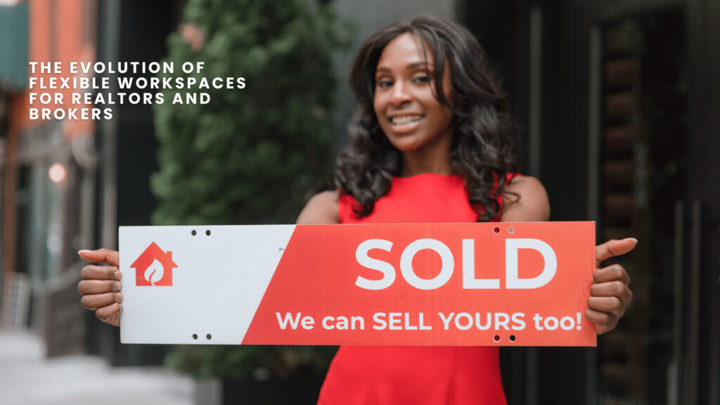 A person holding a sign that says "SOLD We can SELL YOURS too!" with a house icon and a title on the upper left that reads "THE EVOLUTION OF FLEXIBLE WORKSPACES FOR REALTORS AND BROKERS."